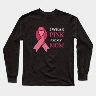 I wear pink for my mom Long Sleeve T-Shirt